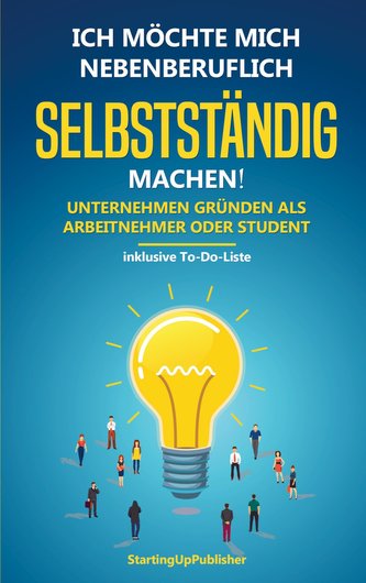 Ich möchte mich nebenberuflich selbstständig machen! Unternehmen gründen als Arbeitnehmer oder Student: