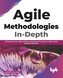 Agile Methodologies In-Depth: Delivering Proven Agile, SCRUM and Kanban Practices for High-Quality Business Demands (English Edi