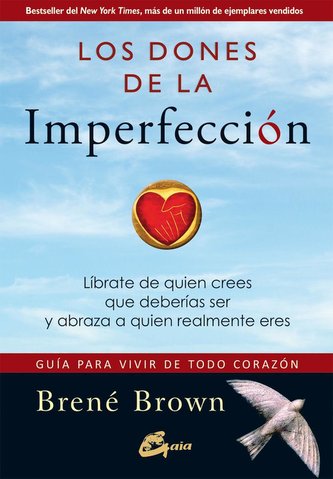 Los dones de la imperfección : guía para vivir de todo corazón : líbrate de quien crees que deberías ser y abraza a quien realme