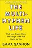 The Multi-Hyphen Life: Work Less, Create More, and Design a Life That Works for You