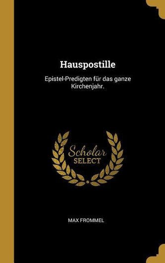 Hauspostille: Epistel-Predigten Für Das Ganze Kirchenjahr.