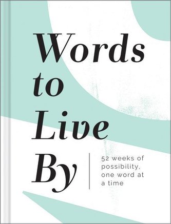 Words to Live by: 52 Weeks of Possibility, One Word at a Time