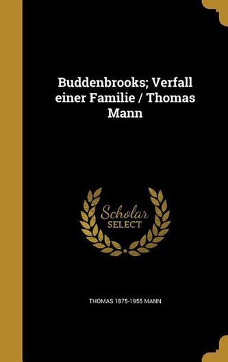 Buddenbrooks; Verfall einer Familie / Thomas Mann