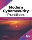 Modern Cybersecurity Practices: Exploring And Implementing Agile Cybersecurity Frameworks and Strategies for Your Organization (