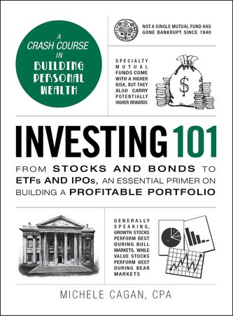 Investing 101: From Stocks and Bonds to Etfs and Ipos, an Essential Primer on Building a Profitable Portfolio