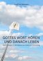 GOTTES WORT HÖREN UND DANACH LEBEN