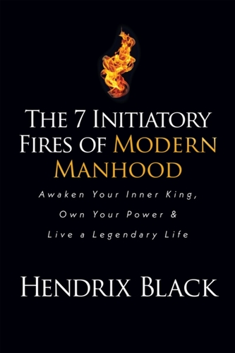 The 7 Initiatory Fires of Modern Manhood