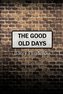 The Good Old Days
