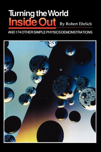Turning the World Inside Out and 174 Other Simple Physics Demonstrations