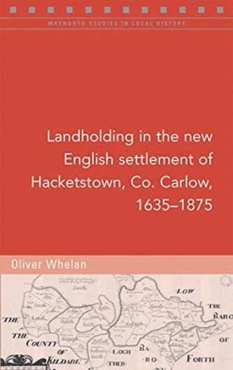 Landholding in the new English settlement of Hacketstown, Co. Carlow, 1635-1875