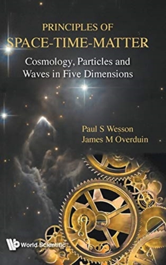 Principles Of Space-time-matter: Cosmology, Particles And Waves In Five Dimensions