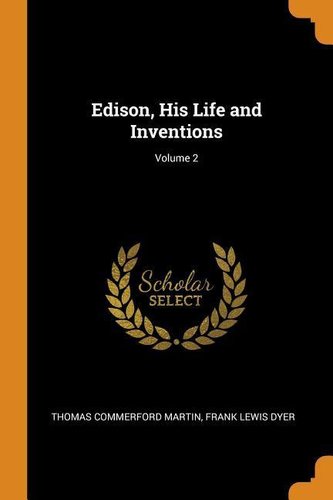 Edison, His Life and Inventions; Volume 2