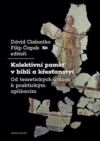 Kolektivní paměť v bibli a křesťanství Kolektivní paměť v bibli a křesťanství