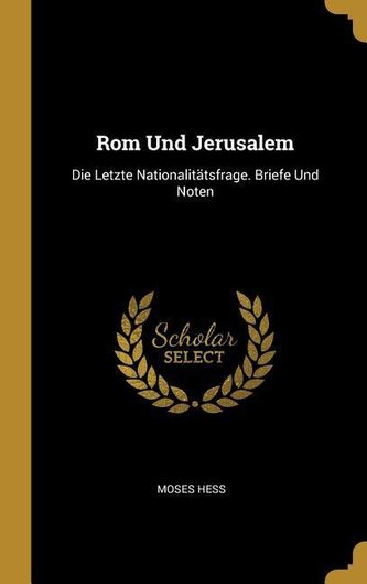 ROM Und Jerusalem: Die Letzte Nationalitätsfrage. Briefe Und Noten