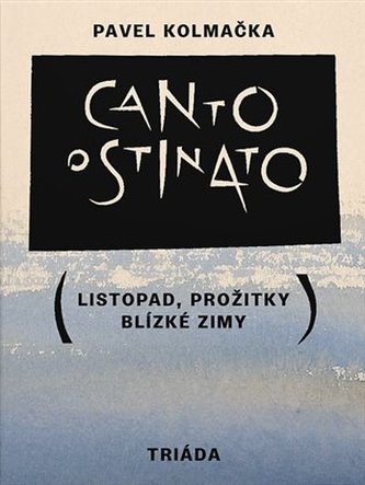 Canto ostinato (Listopad, prožitky blízké zimy)