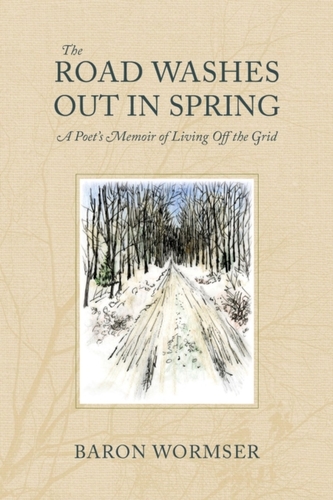 The Road Washes Out in Spring - A Poet's Memoir of Living Off the Grid