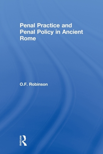 Penal Practice and Penal Policy in Ancient Rome