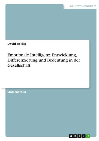 Emotionale Intelligenz. Entwicklung, Differenzierung und Bedeutung in der Gesellschaft