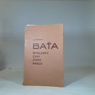Baťa: myšlenky činy život práce