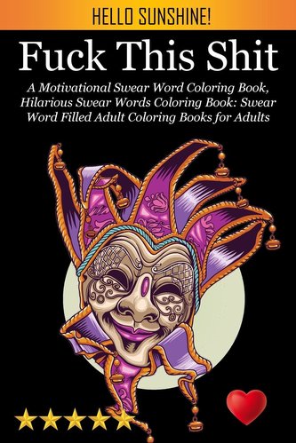 Fuck This Shit: A Motivational Swear Word Coloring Book, Hilarious Swear Words Coloring Book: Swear Word Filled Adult Coloring B
