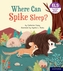 Essential Letters and Sounds: Essential Phonic Readers: Oxford Reading Level 6: Where Can Spike Sleep?