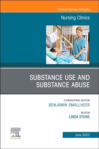 Substance Use/Substance Abuse, An Issue of Nursing Clinics