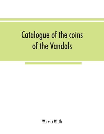 Catalogue of the coins of the Vandals, Ostrogoths and Lombards, and of the empires of Thessalonica, Nicaea and Trebizond in the