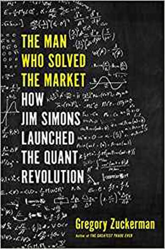 The Man Who Solved the Market : How Jim Simons Launched the Quant Revolution