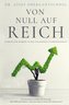 VON NULL AUF REICH: Schritt für Schritt in die finanzielle Unabhängigkeit