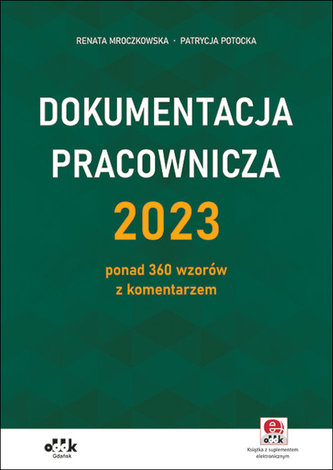 Dokumentacja pracownicza 2023 ponad 360 wzorów z komentarzem (z suplementem elektronicznym)