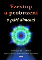 Vzestup a probuzení v páté dimenzi - Praktický průvodce multidimenzionální transformací?