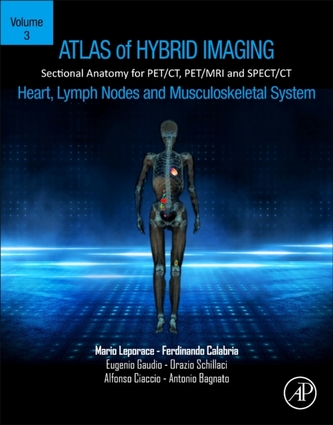 Atlas of Hybrid Imaging Sectional Anatomy for PET/CT, PET/MRI and SPECT/CT Vol. 3: Heart, Lymph Node and Musculoskeletal