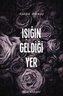 Isigin Geldigi Yer