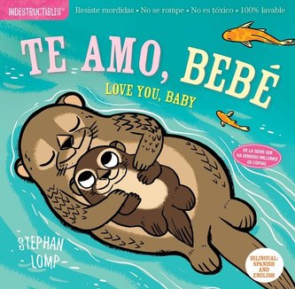 Indestructibles: Te Amo, Bebé / Love You, Baby: Chew Proof - Rip Proof - Nontoxic - 100% Washable (Book for Babies, Newborn Book