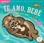 Indestructibles: Te Amo, Bebé / Love You, Baby: Chew Proof - Rip Proof - Nontoxic - 100% Washable (Book for Babies, Newborn Book
