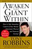 Awaken the Giant Within: How to Take Immediate Control of Your Mental, Emotional, Physical & Financial Destiny!