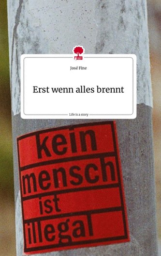 Erst wenn alles brennt. Life is a Story - story.one