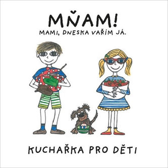 MŇAM! Mami, dneska vařím já - Kuchařka pro děti