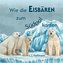 Wie die Eisbären zum Südpol kamen
