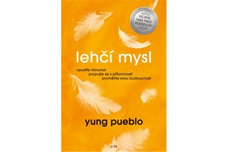 Lehčí mysl - Opusťte minulost, propojte se s přítomností, proměňte svou budoucnost.