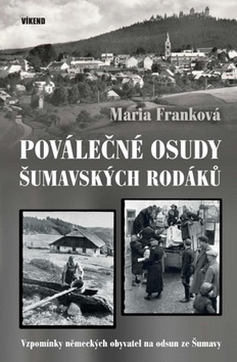 Poválečné osudy šumavských rodáků - Vzpomínky německých obyvatel na odsud ze Šumavy Poválečné osudy šumavských rodáků - Vzpomínky německých obyvatel na odsud ze Šumavy