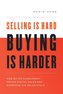Selling Is Hard. Buying Is Harder.: How Buyer Enablement Drives Digital Sales and Shortens the Sales Cycle