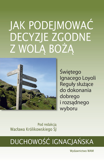 Jak podejmować decyzje zgodne z wolą Bożą Jak podejmować decyzje zgodne z wolą Bożą