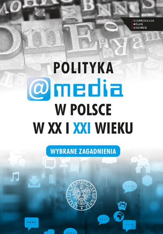 Polityka a media w Polsce w XX i XXI wieku Polityka a media w Polsce w XX i XXI wieku