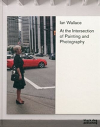 Ian Wallace: At the Intersection of Painting and Photography