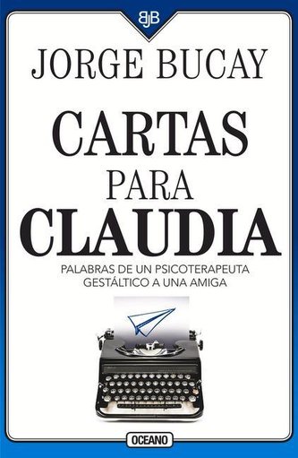 Cartas Para Claudia: Palabras de Un Psicoterapeuta Gestáltico a Una Amiga