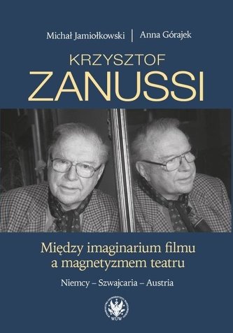 Krzysztof Zanussi. Między imaginarium filmu a magnetyzmem teatru.