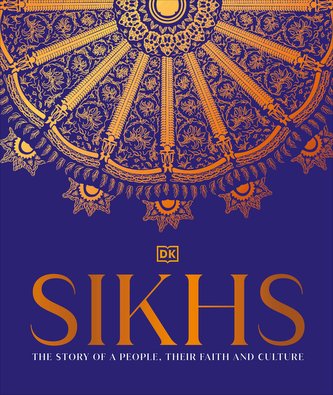 Sikhs: A Story of a People, Their Faith and Culture