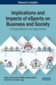 Implications and Impacts of eSports on Business and Society: Emerging Research and Opportunities