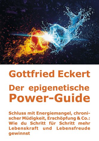 Der epigenetische Power-Guide. Schluss mit Energiemangel, chronischer Müdigkeit, Erschöpfung & Co.: Wie du Schritt für Schritt m